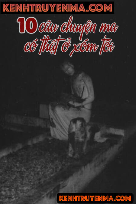 10 Câu Chuyện Ma Có Thật Ở Xóm Tôi