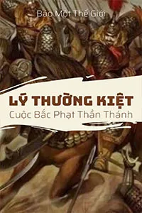 18 Phần Về Cuộc Bắc Phạt Thần Thánh Của Lý Thường Kiệt