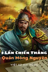 3 Lần Chiến Thắng Quân Mông Nguyên
