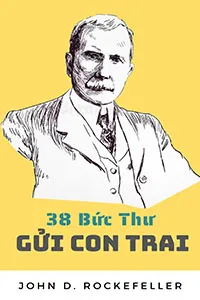 38 Bức Thư Của Tỷ Phú Rockefeller Gửi Cho Con Trai - John D. Rockefeller