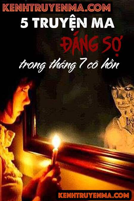 5 Truyện Ma Đáng Sợ Trong Tháng 7 Cô Hồn