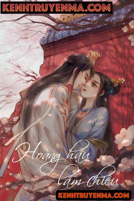 Hoàng Hậu Lắm Chiêu - Truyện Ngôn Tình