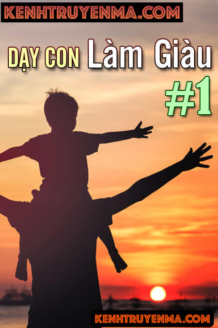 Dạy con làm giàu 01 - Để không có tiền vẫn tạo ra tiền
