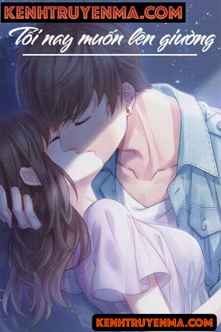 Tối Nay Muốn Lên Giường - Truyện Ngôn Tình