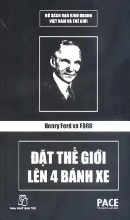 Henry Ford Và Ford Đặt Thế Giới Lên 4 Bánh Xe