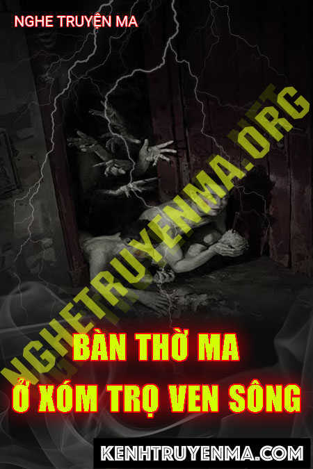 Bàn Thờ Ma Ở Xóm Trọ Ven Sông