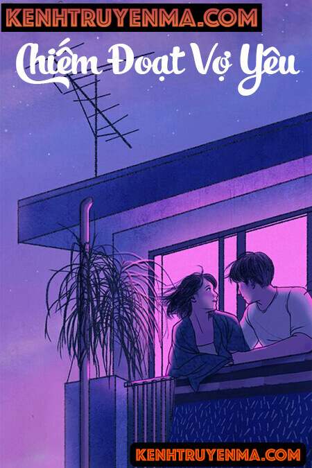 Chiếm Đoạt Vợ Yêu - Truyện Ngôn Tình