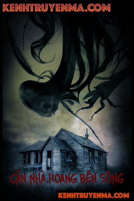 Căn Nhà Hoang Bên Sông - Truyện Ma