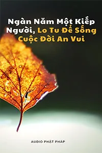Ngàn Năm Một Kiếp Người, Lo Tu Để Sống Cuộc Đời An Vui