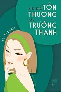 Xin Đổi Tổn Thương Lấy Trưởng Thành