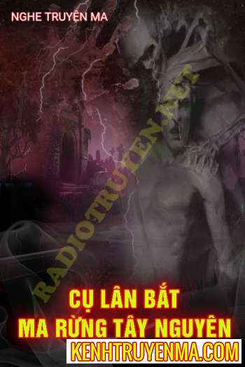 Cụ Lân Bắt Vong Hồn Rừng Tây Nguyên