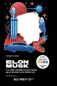 Elon Musk Từ Ước Mơ Đến Hành Trình Quá Giang Vào Ngân Hà