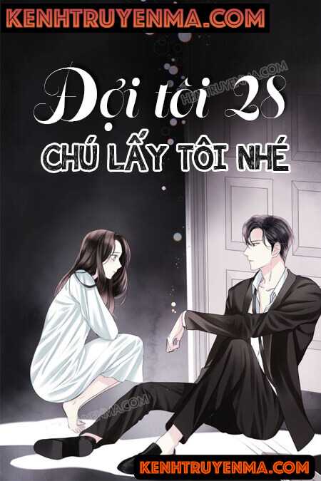 Đợi Tôi 28 Tuổi, Rồi Chú Lấy Tôi Nhé