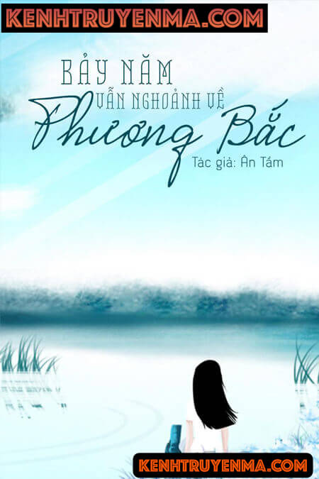 Bảy Năm Vẫn Ngoảnh Về Phương Bắc - Truyện Ngôn Tình