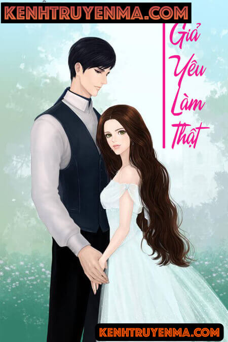 Giả Yêu Làm Thật - Truyện Ngôn Tình