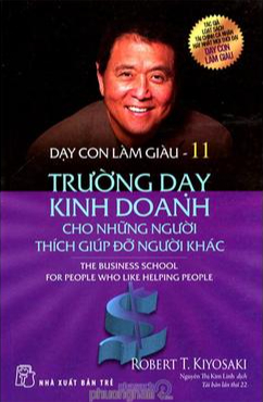 Dạy Con Làm Giàu (Tập 11) - Trường Dạy Kinh Doanh Cho Những Người Thích Giúp Đỡ Người Khác