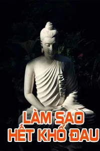 Làm Sao Hết Khổ Đau