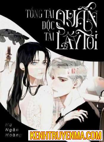 Tổng Tài Độc Tài Quấn Lấy Tôi