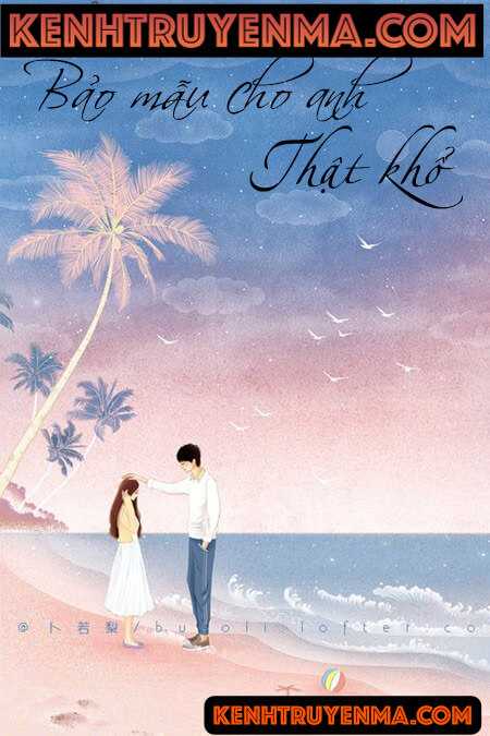 Bảo Mẫu Cho Anh Thật Khổ - Truyện Ngôn Tình