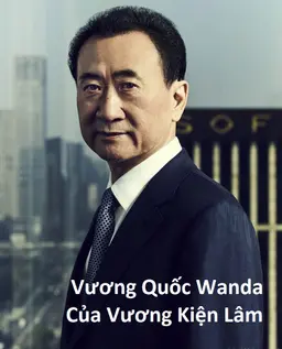 Vương Quốc Wanda Của Vương Kiện Lâm