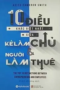 10 Điều Khác Biệt Nhất Giữa Kẻ Làm Chủ và Người Làm Thuê