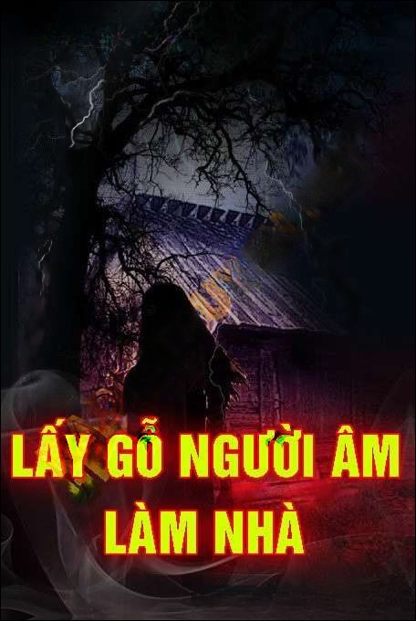 Lấy Gỗ Người Âm Làm Nhà