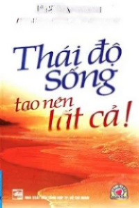 Thái Độ Sống Tạo Nên Tất Cả