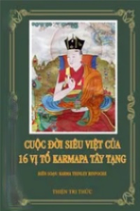 Cuộc Đời Siêu Việt Của 16 Vị Tổ Karmapa Tây Tạng