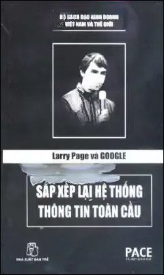 Larry Page Và Google Sắp Xếp Lại Hệ Thống Thông Tin Toàn Cầu