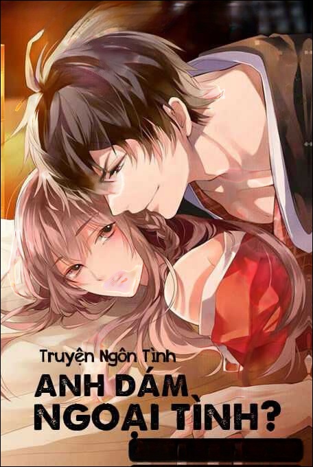 Anh Dám Ngoại Tình? - Truyện Ngôn Tình