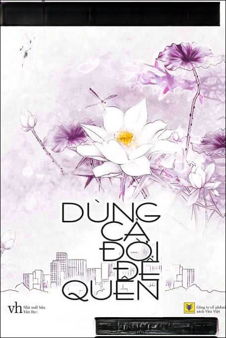 Dùng Cả Đời Để Quên - Truyện Ngôn Tình