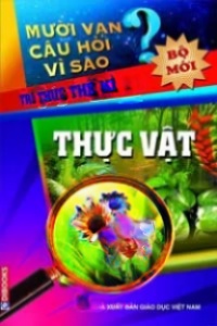 Mười Vạn Câu Hỏi Vì Sao – Thực Vật