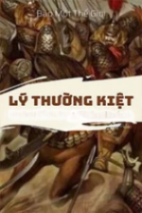 18 Phần Về Cuộc Bắc Phạt Thần Thánh Của Lý Thường Kiệt