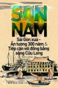 Sài Gòn Xưa, Ấn Tượng 300 Năm Và Tiếp Cận Với Đồng Bằng Sông Cửu Long