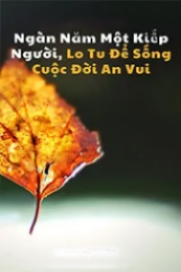 Ngàn Năm Một Kiếp Người, Lo Tu Để Sống Cuộc Đời An Vui