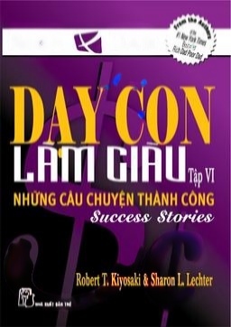 Dạy Con Làm Giàu (Tập 6) - Những Câu Chuyện Thành Công
