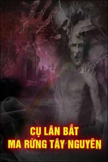 Cụ Lân Bắt Vong Hồn Rừng Tây Nguyên