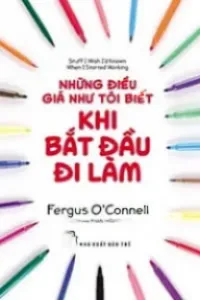 Những Điều Giá Như Tôi Biết Khi Tôi Bắt Đầu Đi Làm