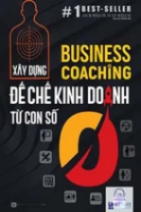 Xây Dựng Đế Chế Kinh Doanh Từ Con Số 0