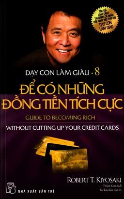 Dạy Con Làm Giàu (Tập 8) - Để Có Những Đồng Tiền Tích Cực