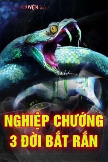 Nghiệp Chướng 3 Đời Bắt Rắn