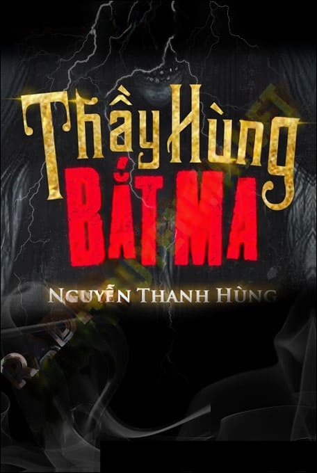 Thầy Hùng Bắt Ma - Nguyễn Thanh Hùng
