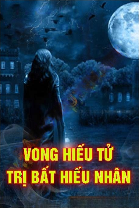 Vong Hiếu Tử Trị Bất Hiếu Nhân