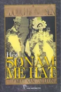 Hồi Ký 50 Năm Mê Hát, Năm Mươi Năm Cải Lương