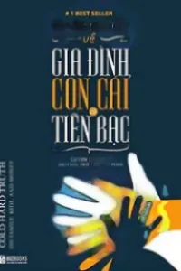Sự Thật Tàn Nhẫn Về Gia Đình, Con Cái Và Tiền Bạc