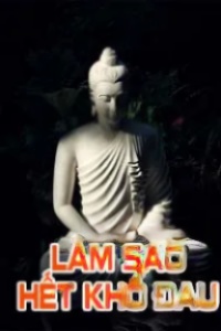 Làm Sao Hết Khổ Đau