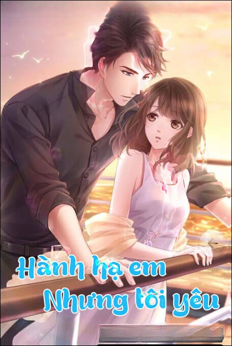 Hành Hạ Em Nhưng Tôi Yêu - Truyện Ngôn Tình