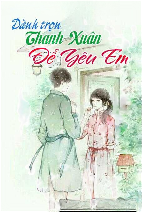 Dành Trọn Thanh Xuân Để Yêu Em