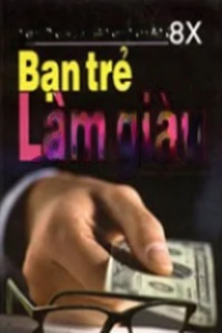 Bạn Trẻ 8x Làm Giàu