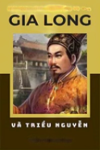 Một Quan Điểm Đánh Giá Về Vua Gia Long Và Triều Nguyễn